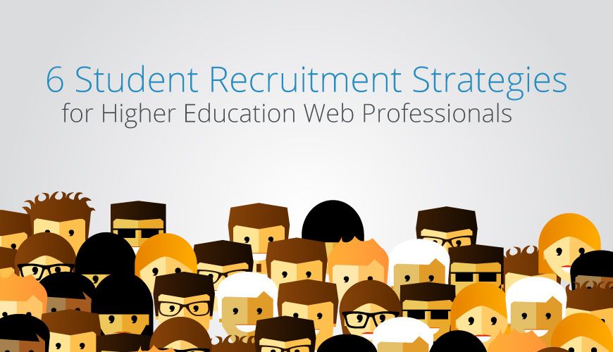 Hero image proudly declaring the title of post: 6 Student Recruitment Strategies for Higher Education Web Professionals
