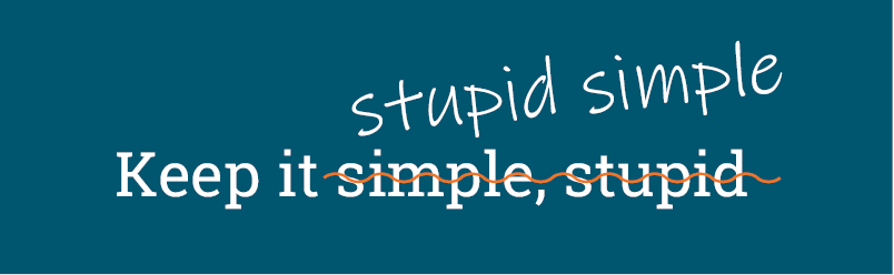 Keep it stupid simple